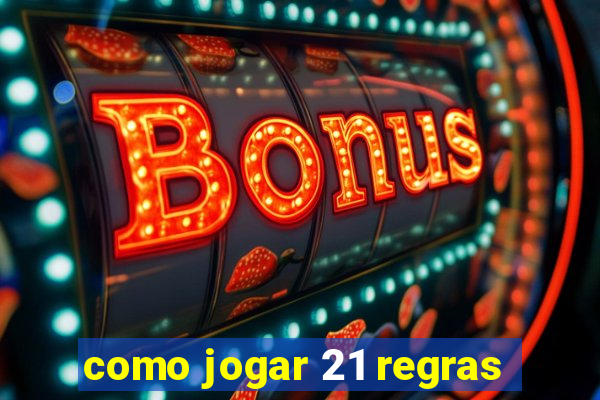 como jogar 21 regras